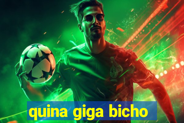 quina giga bicho